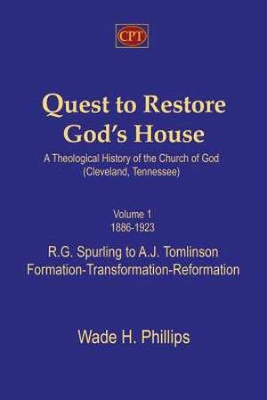 Quest to Restore God's House - A Theological History of the Church of God (Cleveland, Tennessee) de Phillips, Wade H.