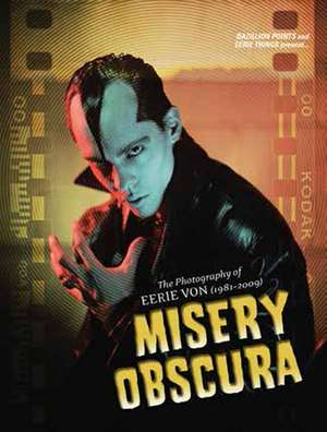 Misery Obscura: The Photography of Eerie Von 1981-2009 de Mike D'Antonio