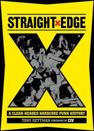 Straight Edge: A Clear-Headed Hardcore Punk History de Tony Rettman