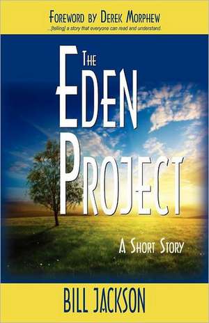 The Eden Project: A Short Story de Bill Jackson