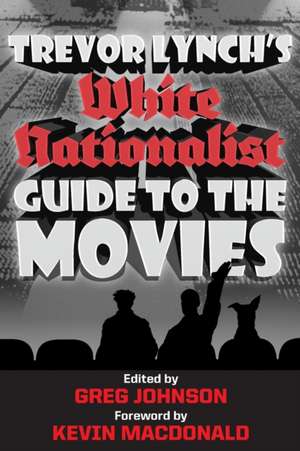 Trevor Lynch's White Nationalist Guide to the Movies de Trevor Lynch