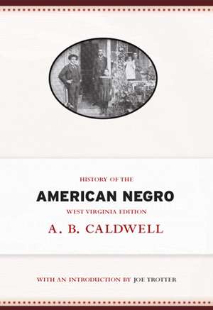 History of the American Negro: West Virginia Edition de A. B. Caldwell