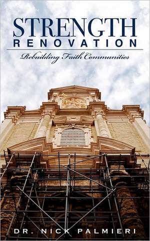 Strength Renovation: Rebuilding Faith Communities de Nick Palmieri