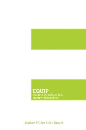 Equip: Building Student Leaders. Multiplying Disciples. de Nathan Wilder