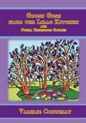 Goosh Gosh from the Lilac Kitchen and Other Childhood Stories de Valerie Connelly