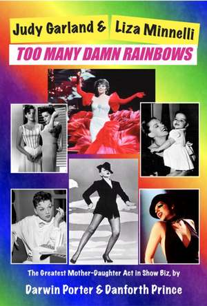 Judy Garland & Liza Minnelli: Too Many Damn Rainbows de Danforth Prince