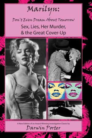 MARILYN, Don't Even Dream About Tomorrow: Sex, Lies, Her Murder, and the Great Cover-Up de Darwin Porter