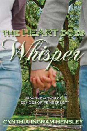 The Heart Does Whisper de Cynthia Ingram Hensley