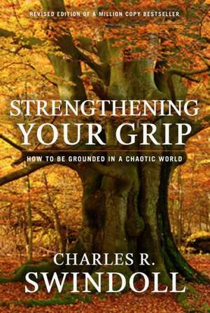 Strengthening Your Grip: How to Be Grounded in a Chaotic World de Dr Swindoll, Charles R.