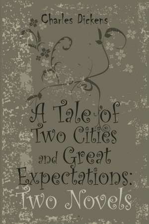 A Tale of Two Cities and Great Expectations: Two Novels de Charles Dickens