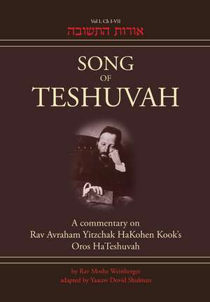 Song of Teshuvah: Book One: A Commentary on Rav Avraham Yitzchak HaKohen Kook's Oros HaTeshuvah, 1: I-VII de Rav Rav Moshe Weinberger