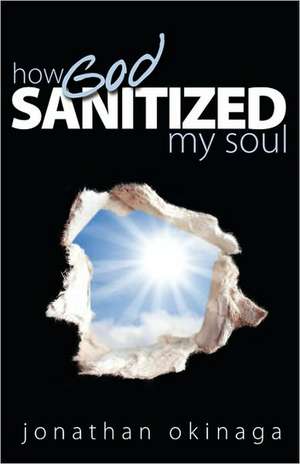 How God Sanitized My Soul de Jonathan Okinaga