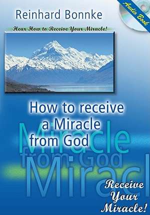 How to Receive a Miracle from God de Reinhard Bonnke