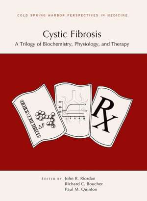 Cystic Fibrosis: A Trilogy of Biochemistry, Physiology, and Therapy de John R. Riordan