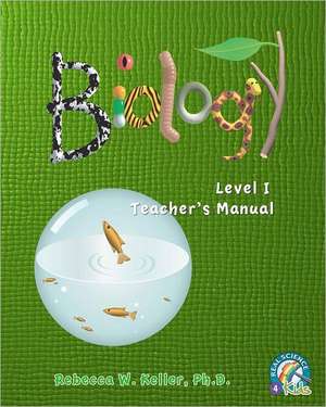 Level I Biology Teacher's Manual: Student Text de Rebecca W. Keller Ph. D.