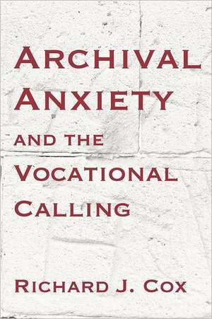 Archival Anxiety and the Vocational Calling de Richard J. Cox