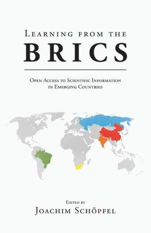 Learning from the Brics: Open Access to Scientific Information in Emerging Countries de Joachim Schopfel