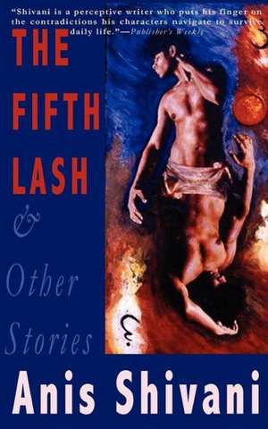 The Fifth Lash and Other Stories de Anis Shivani