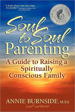 Soul to Soul Parenting de M. Ed. Annie Burnside