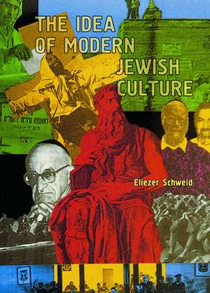 The Idea of Modern Jewish Culture de Eliezer Schweid