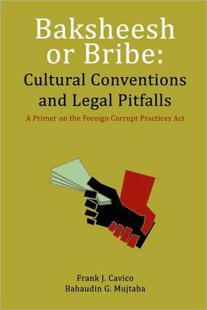 Baksheesh or Bribe: Cultural Conventions and Legal Pitfalls de Frank J. Cavico