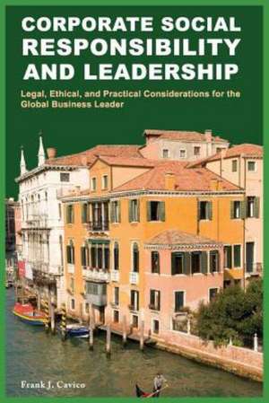 Corporate Social Responsibility and Leadership: Legal, Ethical, and Practical Considerations for the Global Business Leader de Frank J. Cavico