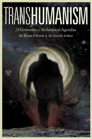 Transhumanism: A Grimoire of Alchemical Agendas de Joseph P. Farrell