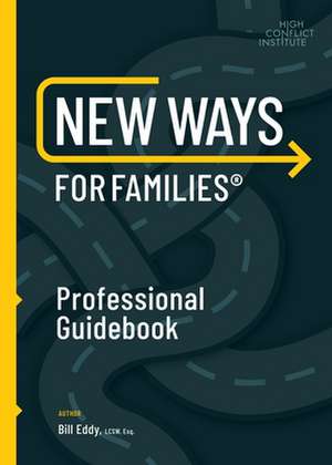 New Ways for Families Professional Guidebook: For Therapists, Lawyers, Judicial Officers and Mediators de William A. Eddy