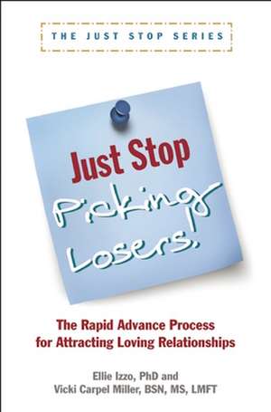 Just Stop Picking Losers!: The Rapid Advance Process for Attracing Loving Relationship de Ellie Izzo