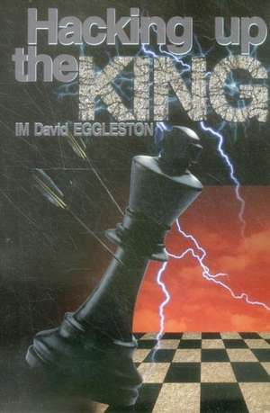 Hacking Up the King de David Eggleston