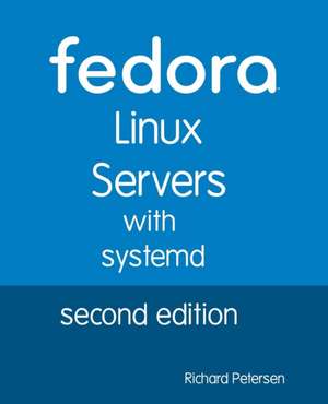 Fedora Linux Servers with Systemd: Second Edition de Richard Petersen