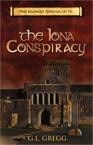 The Iona Conspiracy: The Remnant Chronicles de G. L. Gregg