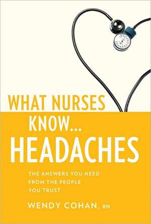 What Nurses Know...Headaches de Wendy Cohan