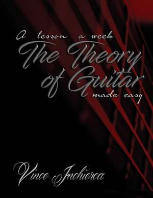 The Theory of Guitar Made Easy de Vince Inchierca