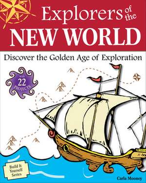 Explorers of the New World: Discover the Golden Age of Exploration de Carla Mooney