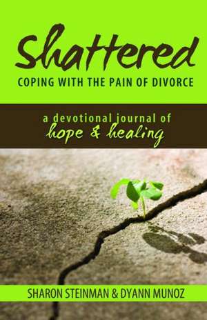 Shattered: Divorce Devotional Journal de Sharon Steinman