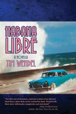 Habana Libre de Tim Wendel