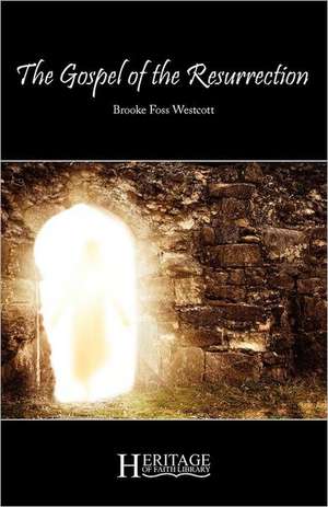 The Gospel of the Resurrection de Brooke Foss Westcott