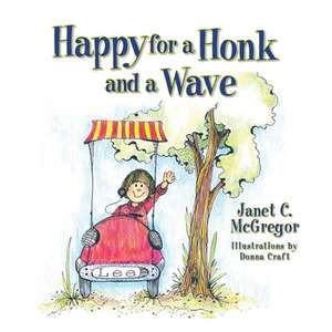 Happy for a Honk and a Wave de Janet C. McGregor