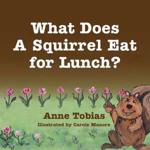 What Does a Squirrel Eat for Lunch? de Anne Tobias