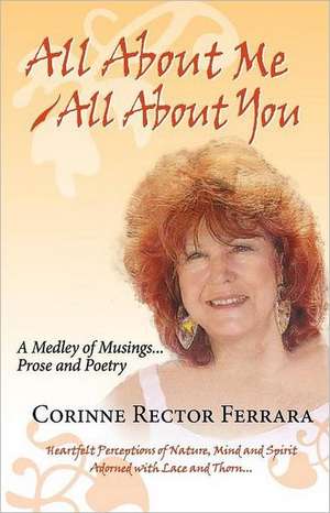 All about Me - All about You, a Medley of Musings, Prose and Poetry de Corinne Rector Ferrara