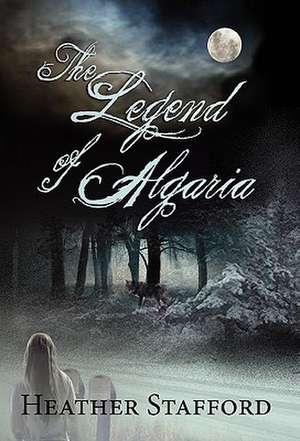 The Legend of Algaria de Heather Stafford