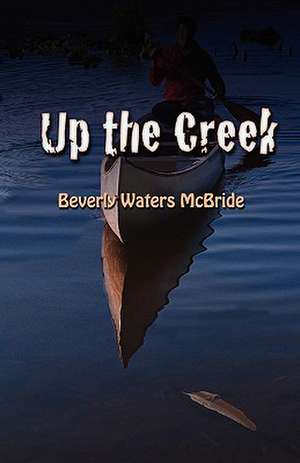 Up the Creek de Beverly Waters McBride