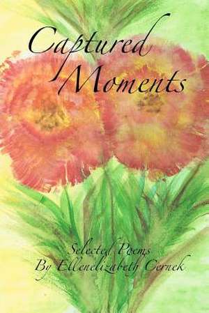 Captured Moments: Poems de Cernek, Ellenelizabeth