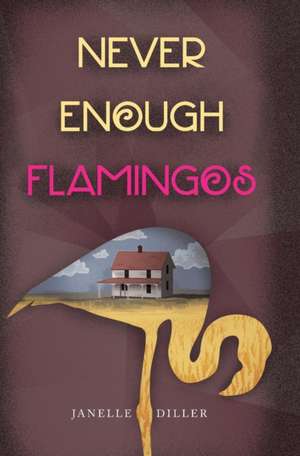 Never Enough Flamingos de Janelle Diller