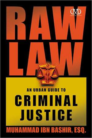 Raw Law: An Urban Guide to Criminal Justice de Muhammad Ibn Bashir, Esq.