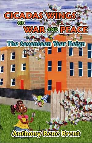 Cicadas, Wings of War and Peace: The Seventeen-Year Reign de Anthony Rene Brent