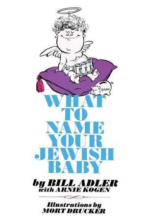 What to Name Your Jewish Baby de Arnie Kogen