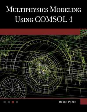 Multiphysics Modeling Using COMSOL V.4A First Principles Approach de Roger W. Pryor