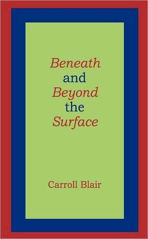 Beneath and Beyond the Surface de Carroll Blair